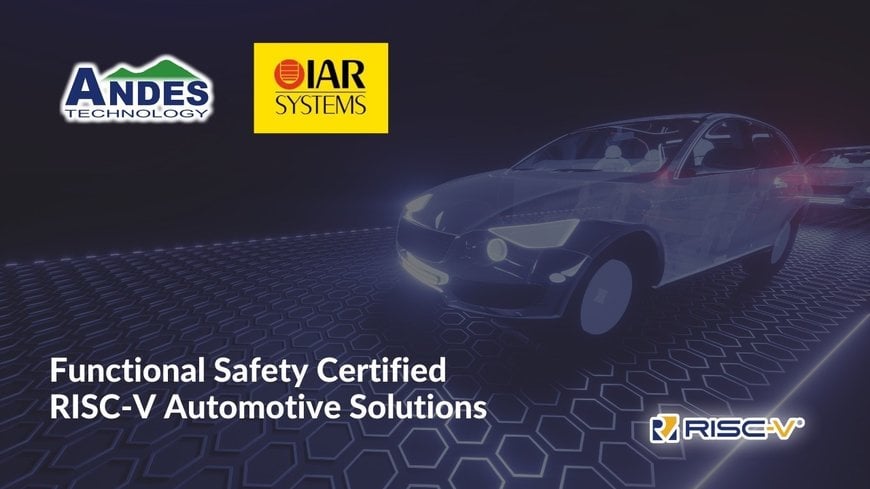 Andes and IAR Systems enable leading automotive-focused IC design companies to accelerate time to market